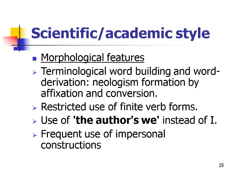 25 Scientific/academic style  Morphological features Terminological word building and word-derivation: neologism formation by